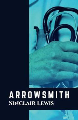 Arrowsmith!  A Triumphant Tale of Ethical Conflict and Scientific Pursuit!